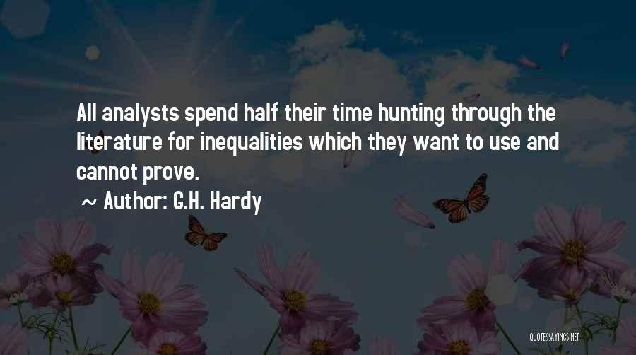 G.H. Hardy Quotes: All Analysts Spend Half Their Time Hunting Through The Literature For Inequalities Which They Want To Use And Cannot Prove.