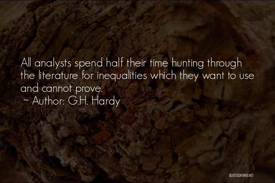 G.H. Hardy Quotes: All Analysts Spend Half Their Time Hunting Through The Literature For Inequalities Which They Want To Use And Cannot Prove.