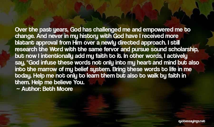 Beth Moore Quotes: Over The Past Years, God Has Challenged Me And Empowered Me To Change. And Never In My History With God