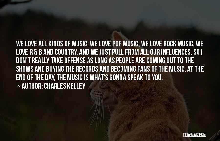 Charles Kelley Quotes: We Love All Kinds Of Music: We Love Pop Music, We Love Rock Music, We Love R & B And