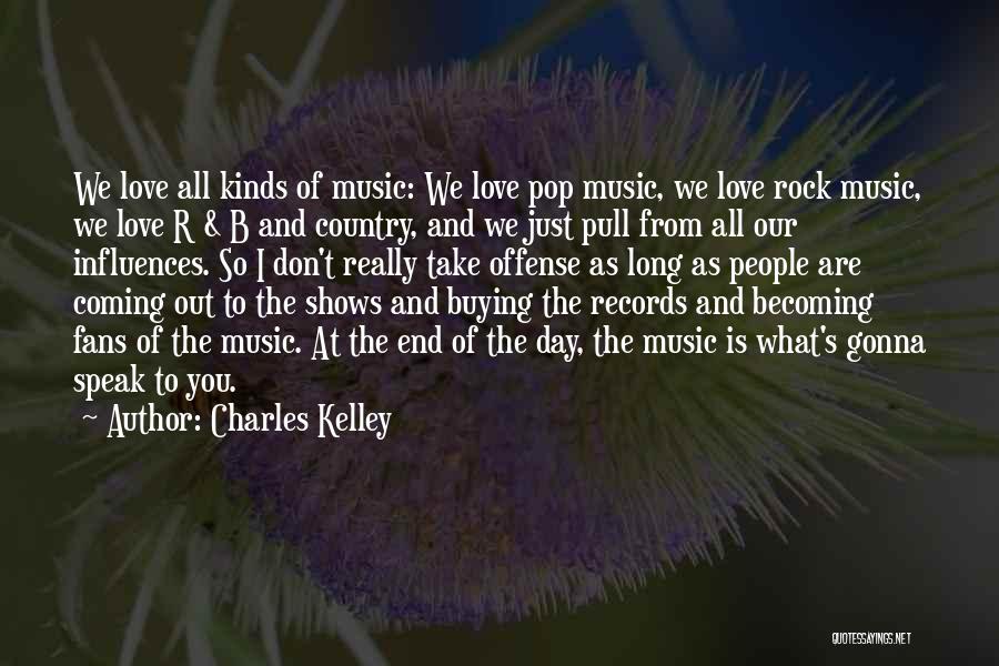 Charles Kelley Quotes: We Love All Kinds Of Music: We Love Pop Music, We Love Rock Music, We Love R & B And