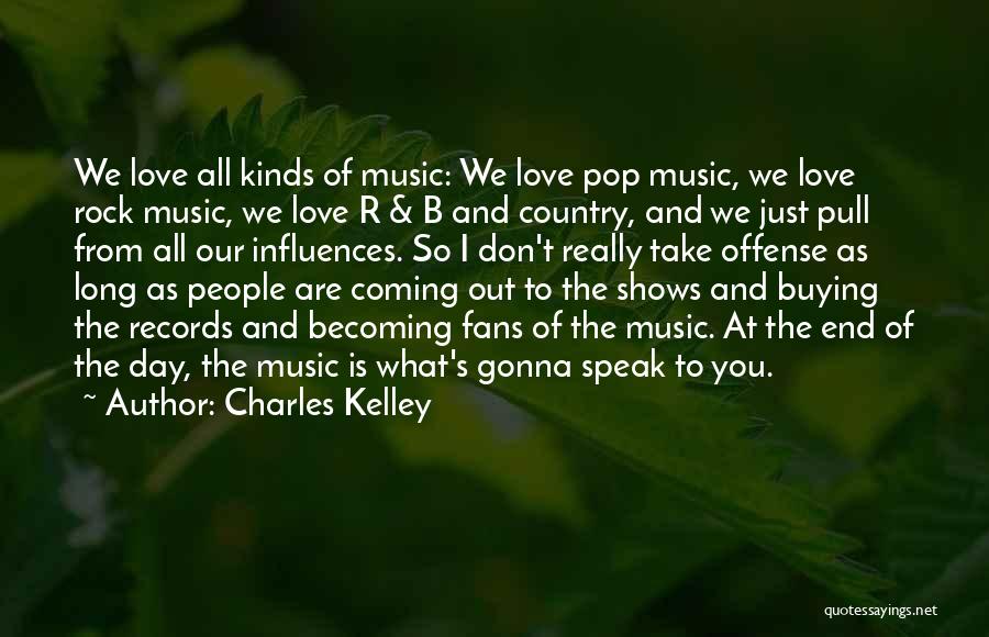 Charles Kelley Quotes: We Love All Kinds Of Music: We Love Pop Music, We Love Rock Music, We Love R & B And