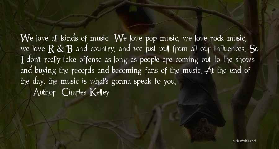 Charles Kelley Quotes: We Love All Kinds Of Music: We Love Pop Music, We Love Rock Music, We Love R & B And