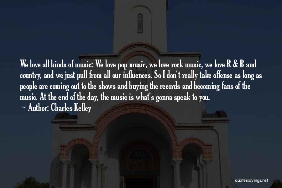 Charles Kelley Quotes: We Love All Kinds Of Music: We Love Pop Music, We Love Rock Music, We Love R & B And