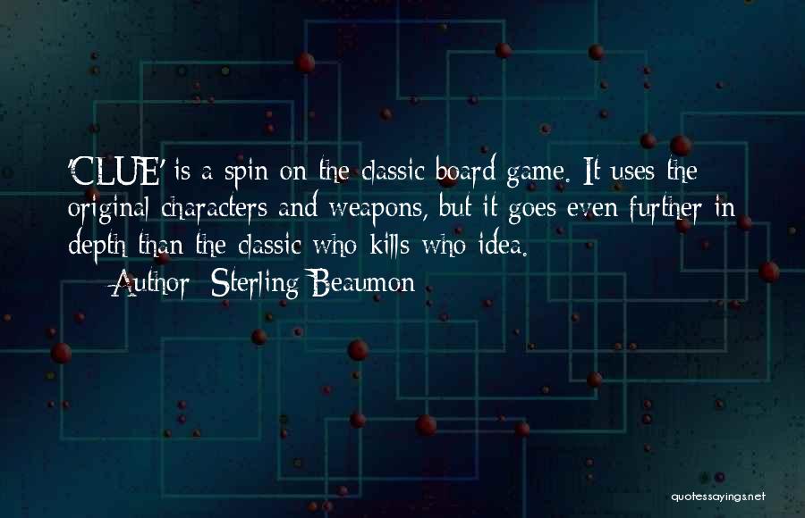 Sterling Beaumon Quotes: 'clue' Is A Spin On The Classic Board Game. It Uses The Original Characters And Weapons, But It Goes Even