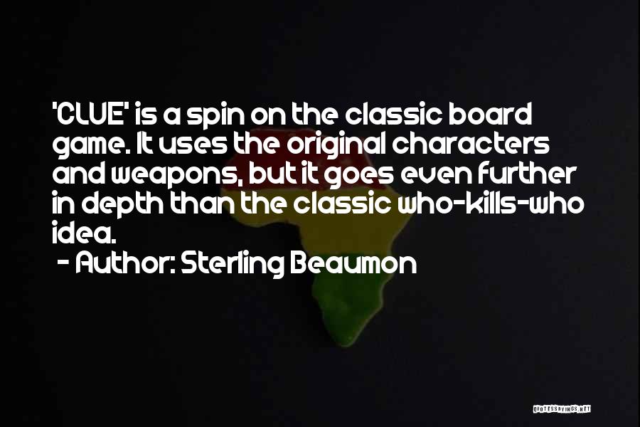 Sterling Beaumon Quotes: 'clue' Is A Spin On The Classic Board Game. It Uses The Original Characters And Weapons, But It Goes Even