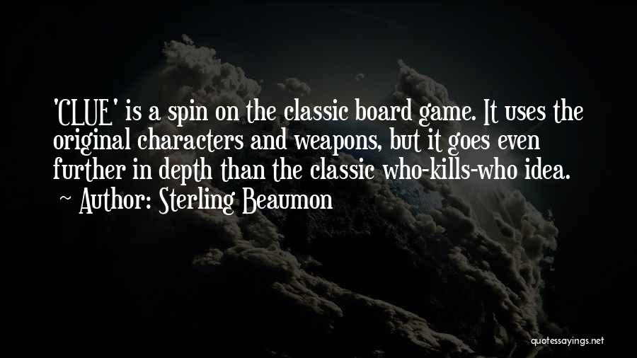 Sterling Beaumon Quotes: 'clue' Is A Spin On The Classic Board Game. It Uses The Original Characters And Weapons, But It Goes Even