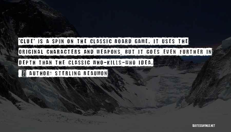 Sterling Beaumon Quotes: 'clue' Is A Spin On The Classic Board Game. It Uses The Original Characters And Weapons, But It Goes Even