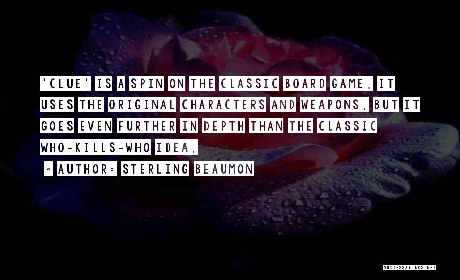 Sterling Beaumon Quotes: 'clue' Is A Spin On The Classic Board Game. It Uses The Original Characters And Weapons, But It Goes Even