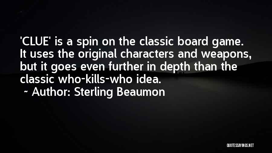 Sterling Beaumon Quotes: 'clue' Is A Spin On The Classic Board Game. It Uses The Original Characters And Weapons, But It Goes Even