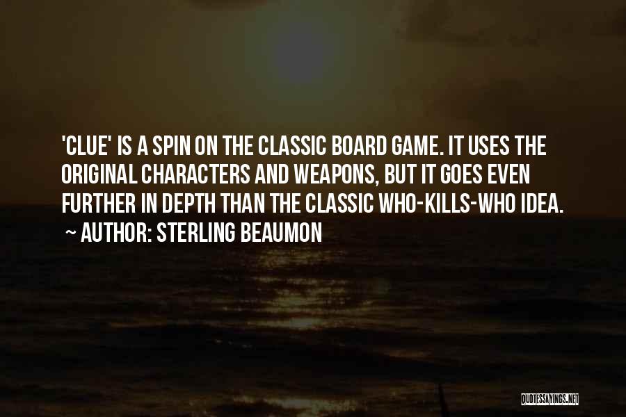 Sterling Beaumon Quotes: 'clue' Is A Spin On The Classic Board Game. It Uses The Original Characters And Weapons, But It Goes Even