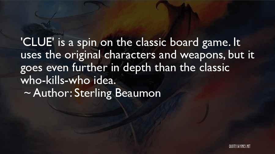 Sterling Beaumon Quotes: 'clue' Is A Spin On The Classic Board Game. It Uses The Original Characters And Weapons, But It Goes Even