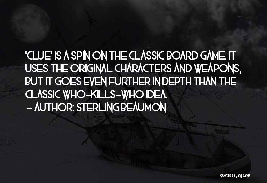 Sterling Beaumon Quotes: 'clue' Is A Spin On The Classic Board Game. It Uses The Original Characters And Weapons, But It Goes Even