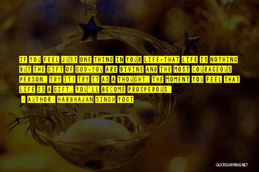 Harbhajan Singh Yogi Quotes: If You Feel Just One Thing In Your Life-that Life Is Nothing But The Gift Of God-you Are Divine And