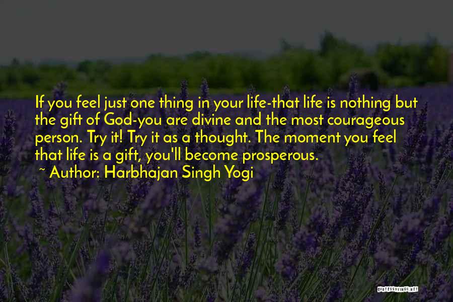 Harbhajan Singh Yogi Quotes: If You Feel Just One Thing In Your Life-that Life Is Nothing But The Gift Of God-you Are Divine And