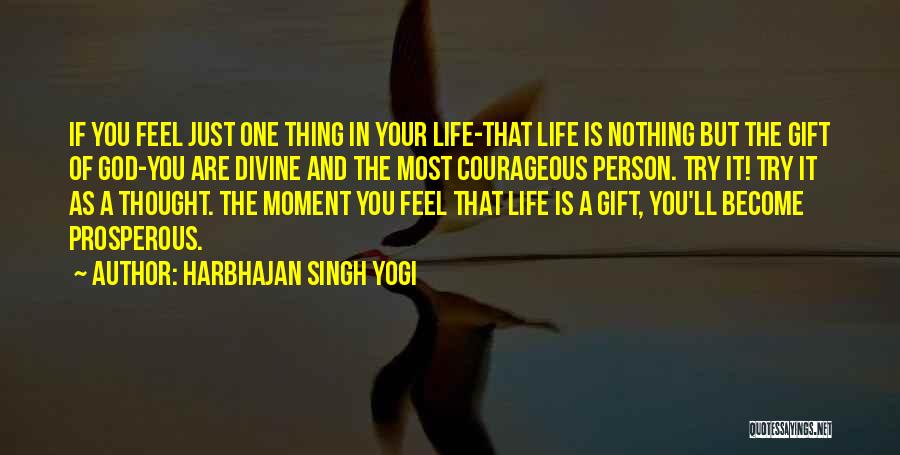 Harbhajan Singh Yogi Quotes: If You Feel Just One Thing In Your Life-that Life Is Nothing But The Gift Of God-you Are Divine And