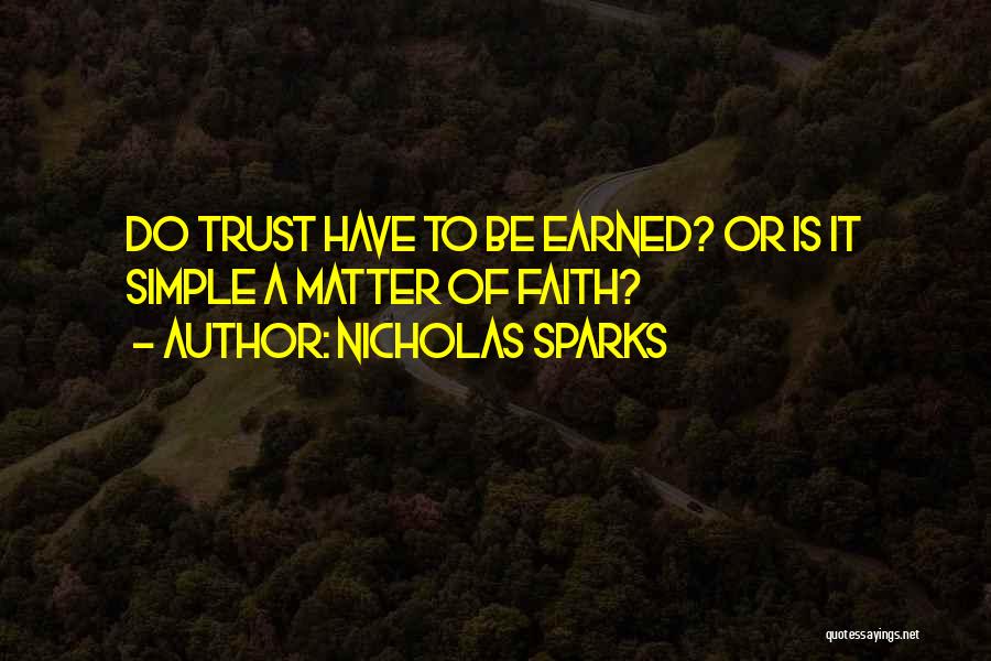 Nicholas Sparks Quotes: Do Trust Have To Be Earned? Or Is It Simple A Matter Of Faith?