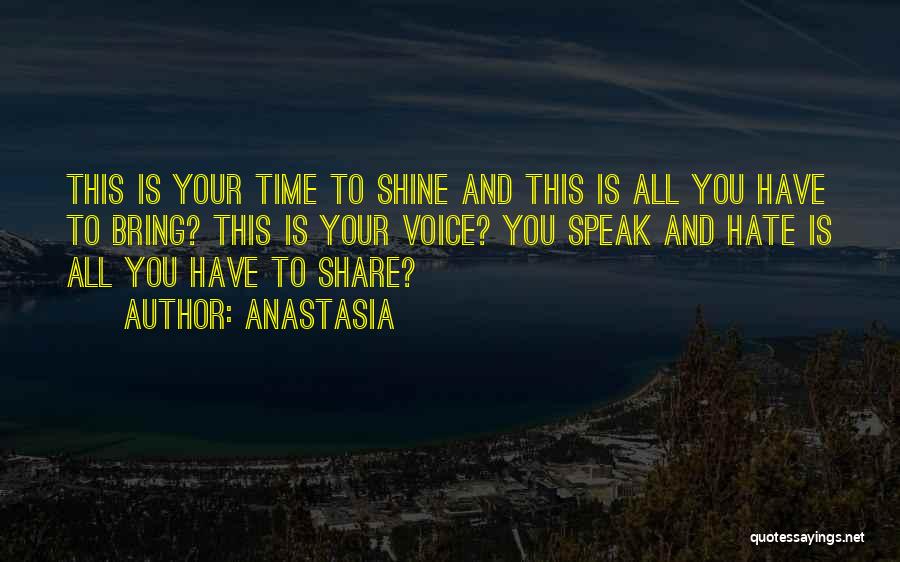 Anastasia Quotes: This Is Your Time To Shine And This Is All You Have To Bring? This Is Your Voice? You Speak