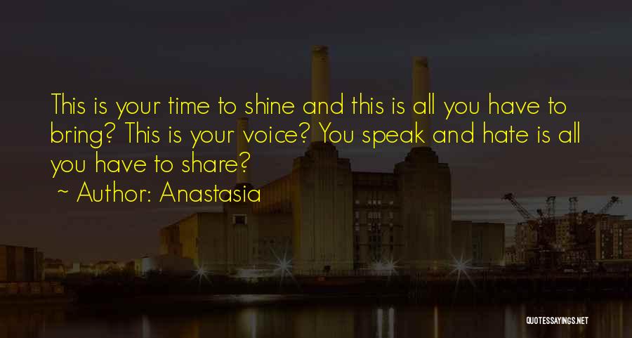 Anastasia Quotes: This Is Your Time To Shine And This Is All You Have To Bring? This Is Your Voice? You Speak