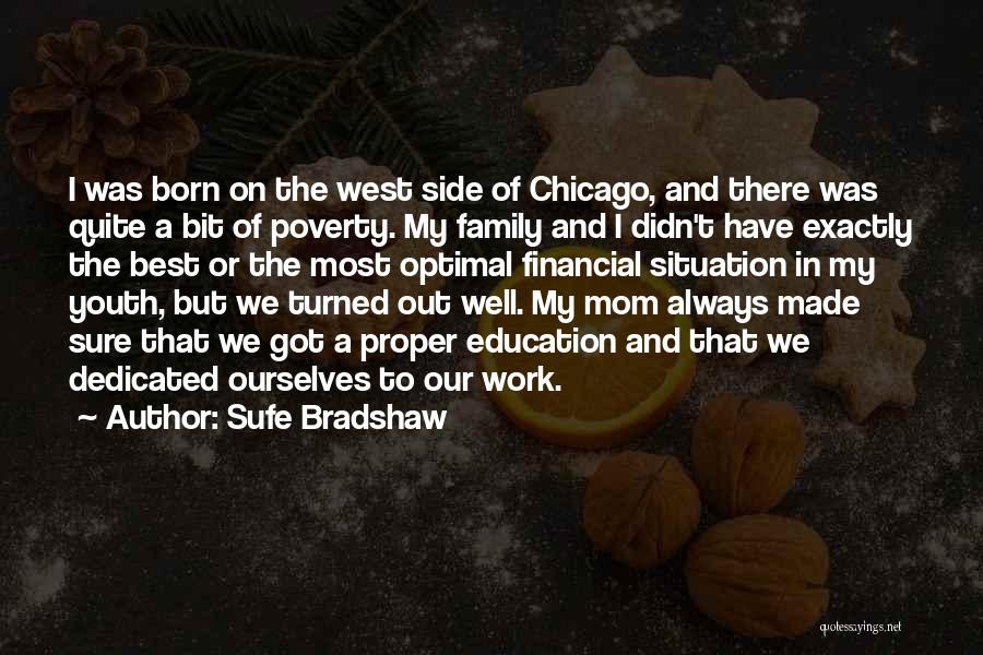 Sufe Bradshaw Quotes: I Was Born On The West Side Of Chicago, And There Was Quite A Bit Of Poverty. My Family And