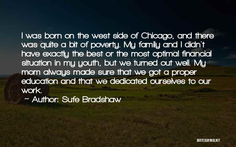Sufe Bradshaw Quotes: I Was Born On The West Side Of Chicago, And There Was Quite A Bit Of Poverty. My Family And