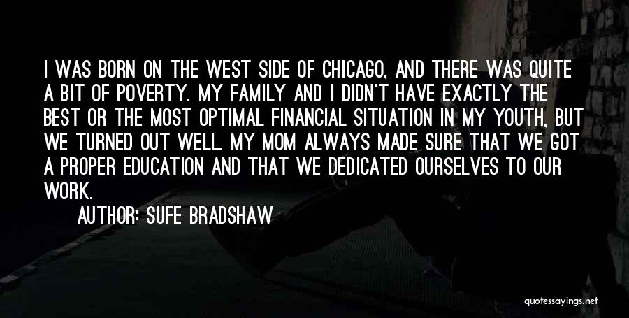 Sufe Bradshaw Quotes: I Was Born On The West Side Of Chicago, And There Was Quite A Bit Of Poverty. My Family And
