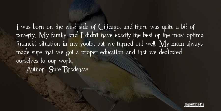 Sufe Bradshaw Quotes: I Was Born On The West Side Of Chicago, And There Was Quite A Bit Of Poverty. My Family And