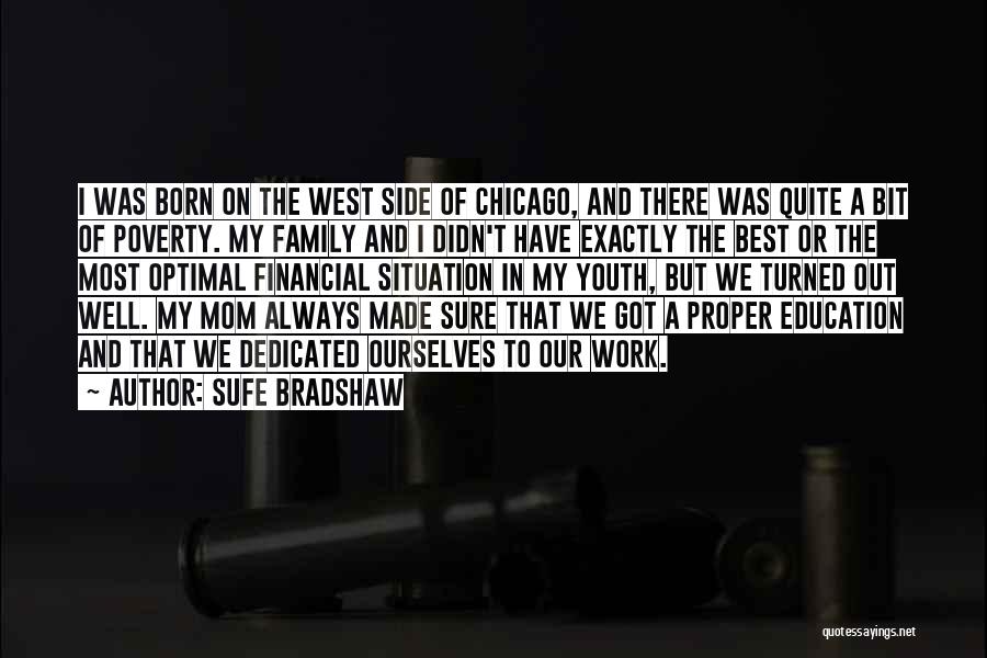 Sufe Bradshaw Quotes: I Was Born On The West Side Of Chicago, And There Was Quite A Bit Of Poverty. My Family And