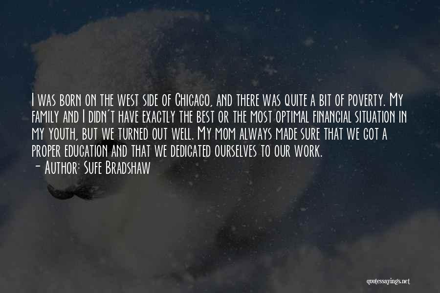 Sufe Bradshaw Quotes: I Was Born On The West Side Of Chicago, And There Was Quite A Bit Of Poverty. My Family And