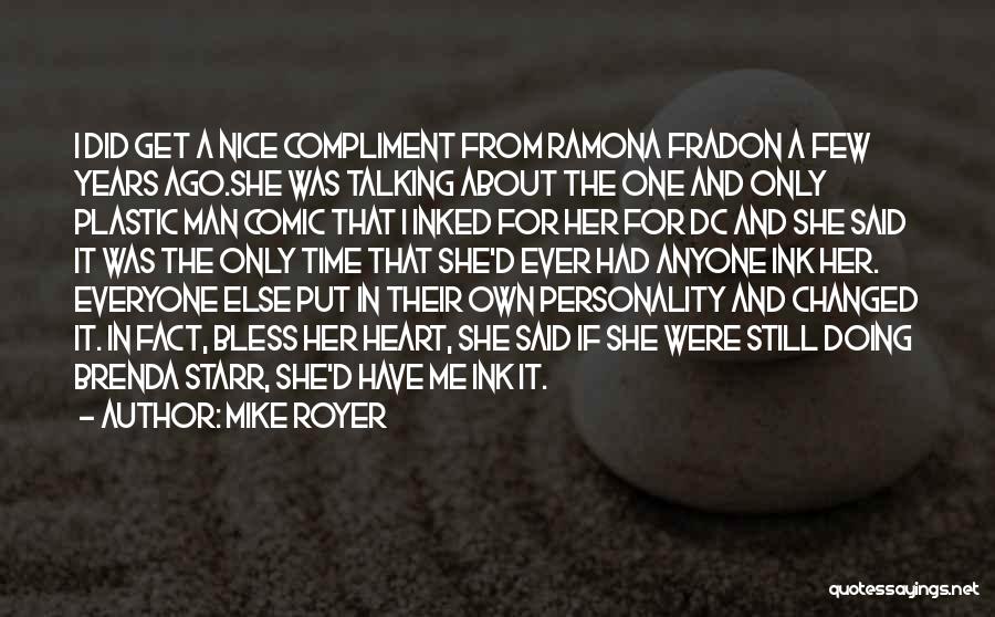 Mike Royer Quotes: I Did Get A Nice Compliment From Ramona Fradon A Few Years Ago.she Was Talking About The One And Only