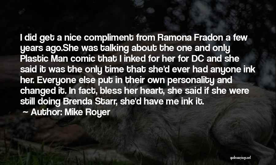 Mike Royer Quotes: I Did Get A Nice Compliment From Ramona Fradon A Few Years Ago.she Was Talking About The One And Only