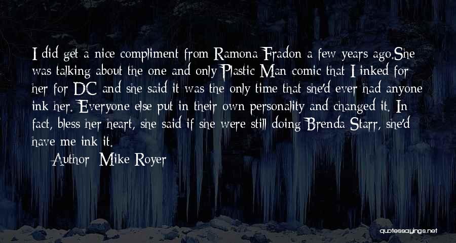 Mike Royer Quotes: I Did Get A Nice Compliment From Ramona Fradon A Few Years Ago.she Was Talking About The One And Only