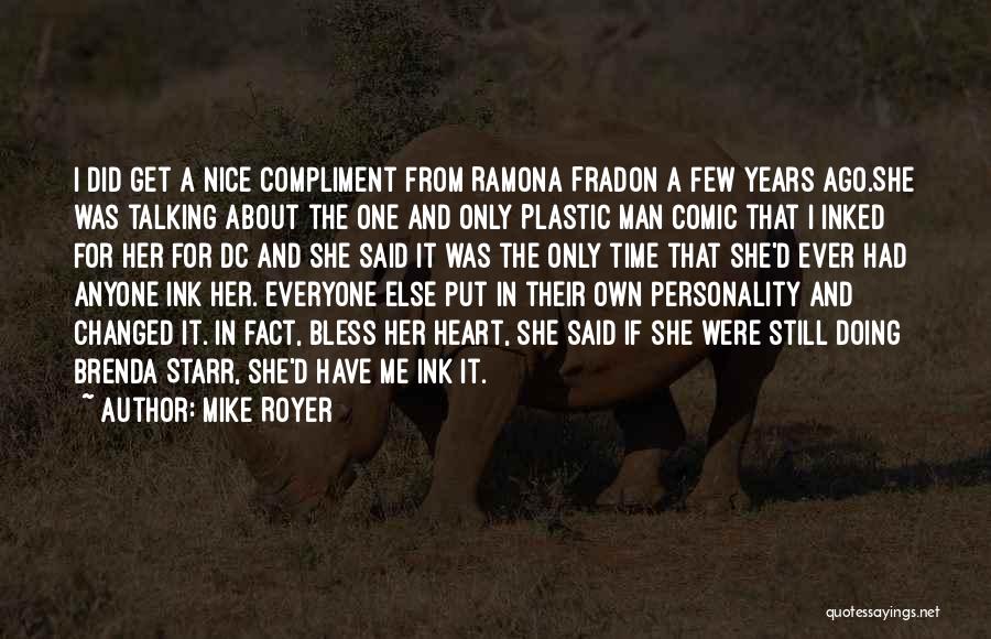 Mike Royer Quotes: I Did Get A Nice Compliment From Ramona Fradon A Few Years Ago.she Was Talking About The One And Only