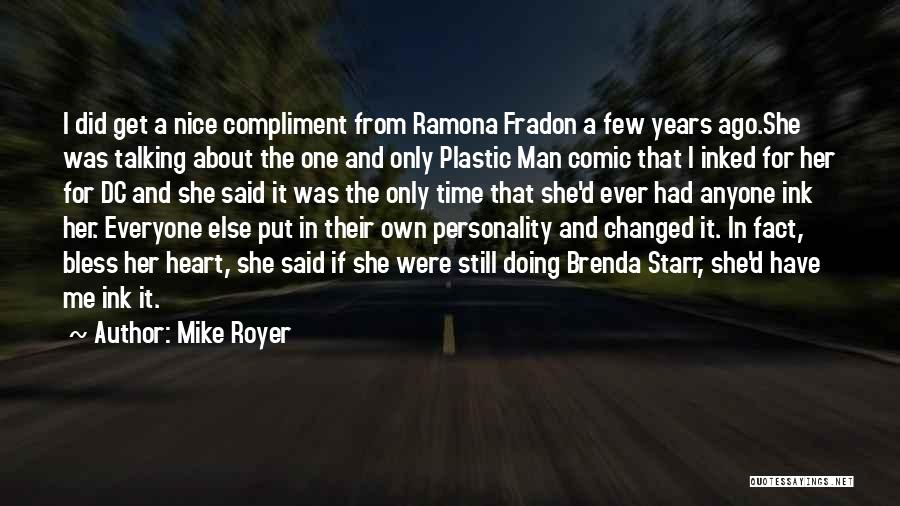 Mike Royer Quotes: I Did Get A Nice Compliment From Ramona Fradon A Few Years Ago.she Was Talking About The One And Only