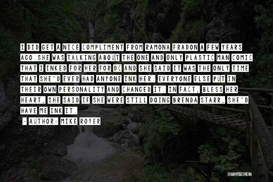Mike Royer Quotes: I Did Get A Nice Compliment From Ramona Fradon A Few Years Ago.she Was Talking About The One And Only