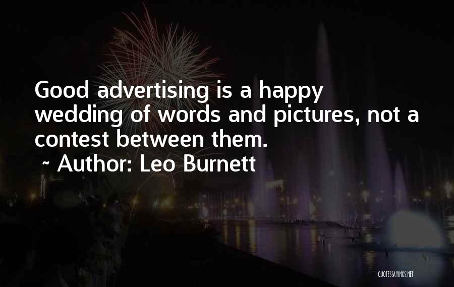 Leo Burnett Quotes: Good Advertising Is A Happy Wedding Of Words And Pictures, Not A Contest Between Them.