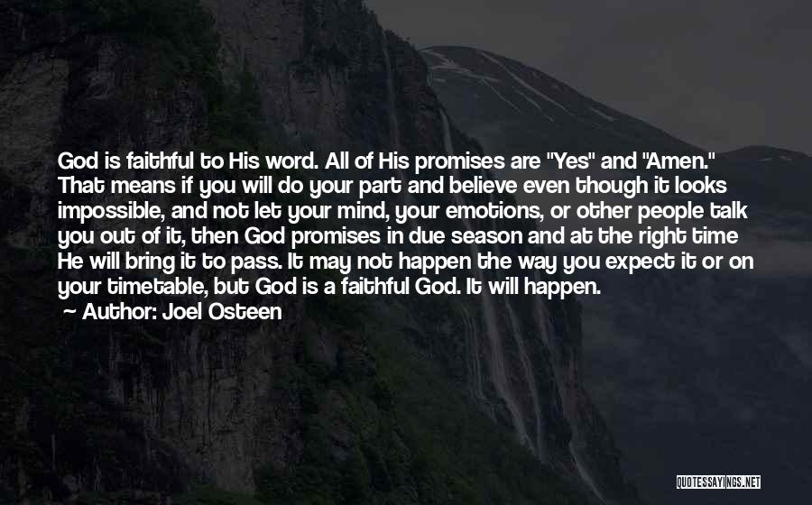 Joel Osteen Quotes: God Is Faithful To His Word. All Of His Promises Are Yes And Amen. That Means If You Will Do