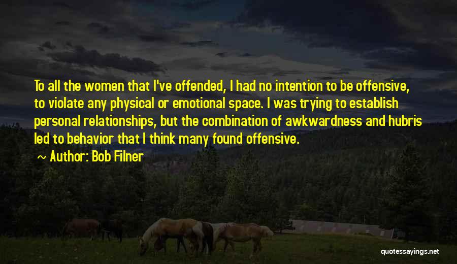 Bob Filner Quotes: To All The Women That I've Offended, I Had No Intention To Be Offensive, To Violate Any Physical Or Emotional
