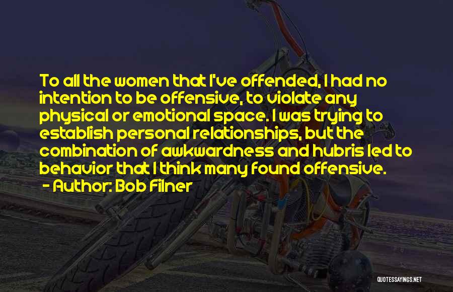 Bob Filner Quotes: To All The Women That I've Offended, I Had No Intention To Be Offensive, To Violate Any Physical Or Emotional