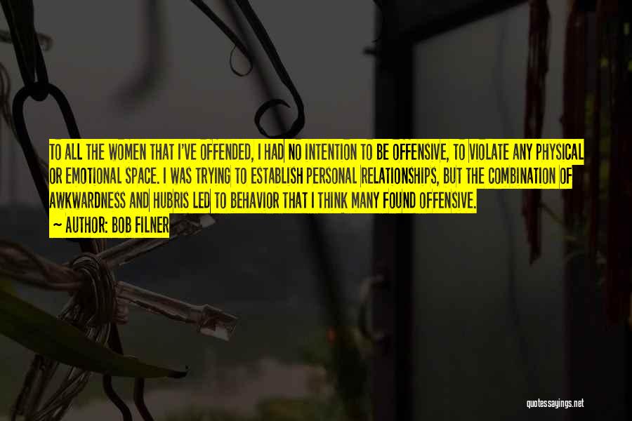 Bob Filner Quotes: To All The Women That I've Offended, I Had No Intention To Be Offensive, To Violate Any Physical Or Emotional