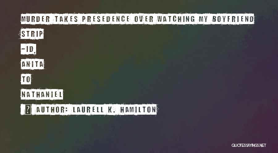 Laurell K. Hamilton Quotes: Murder Takes Presedence Over Watching My Boyfriend Strip -id, Anita To Nathaniel
