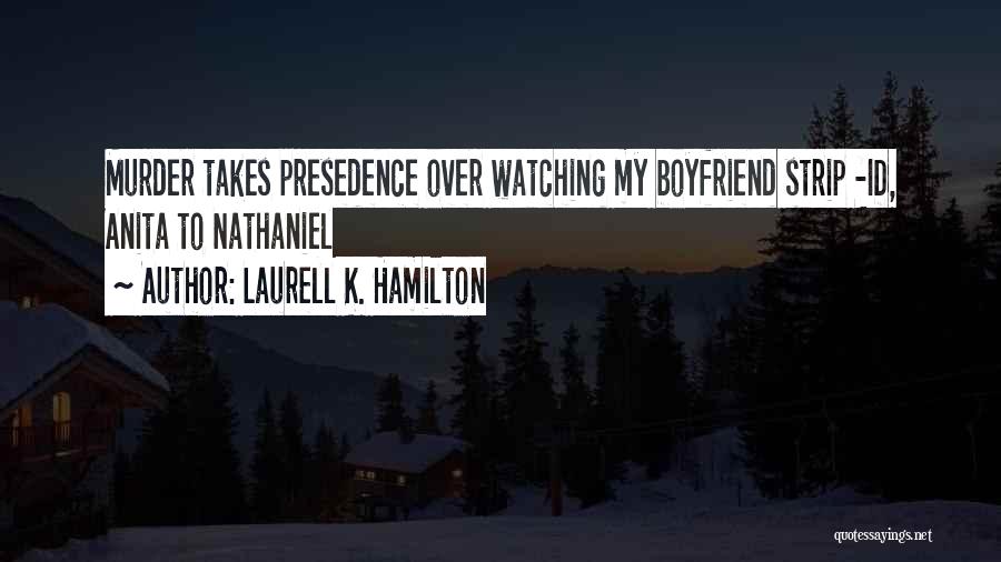 Laurell K. Hamilton Quotes: Murder Takes Presedence Over Watching My Boyfriend Strip -id, Anita To Nathaniel