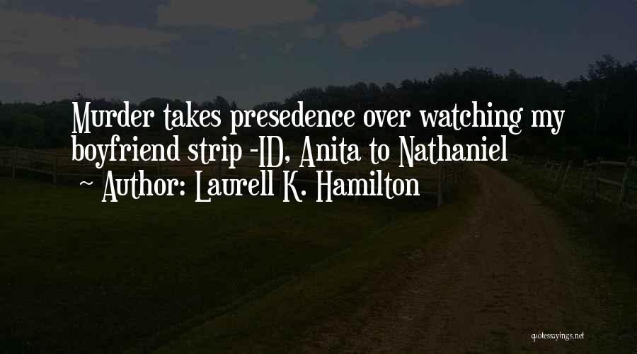 Laurell K. Hamilton Quotes: Murder Takes Presedence Over Watching My Boyfriend Strip -id, Anita To Nathaniel