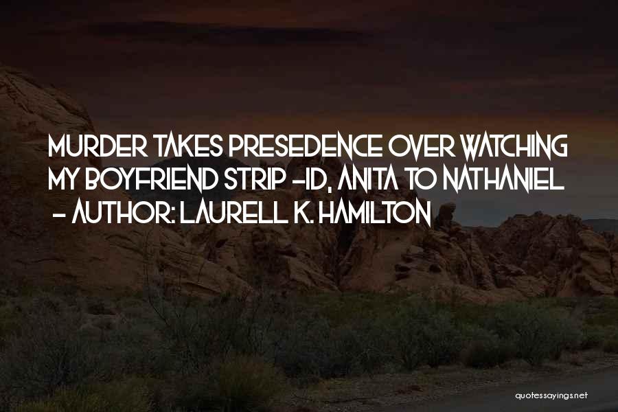 Laurell K. Hamilton Quotes: Murder Takes Presedence Over Watching My Boyfriend Strip -id, Anita To Nathaniel