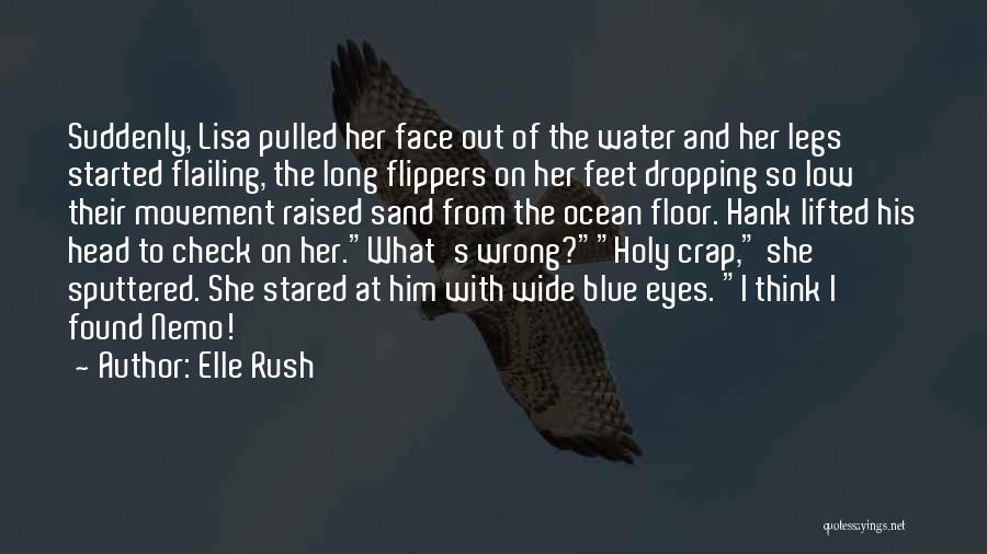 Elle Rush Quotes: Suddenly, Lisa Pulled Her Face Out Of The Water And Her Legs Started Flailing, The Long Flippers On Her Feet