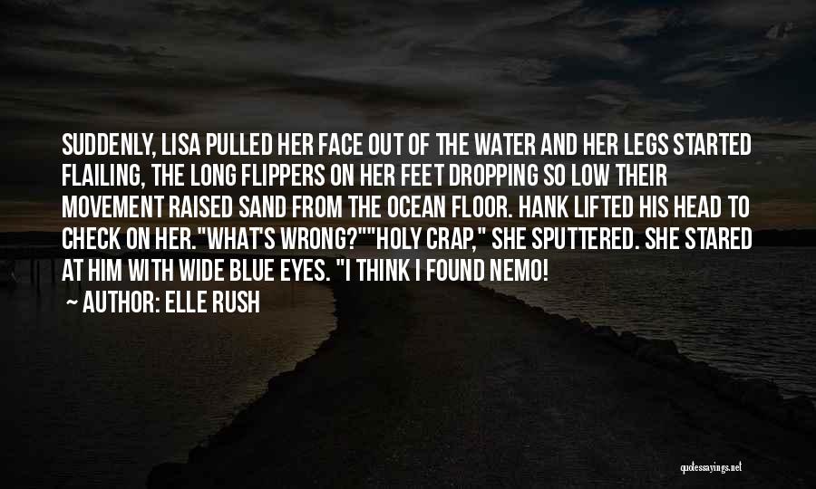 Elle Rush Quotes: Suddenly, Lisa Pulled Her Face Out Of The Water And Her Legs Started Flailing, The Long Flippers On Her Feet