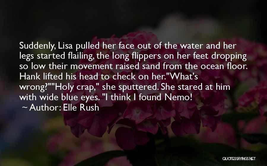 Elle Rush Quotes: Suddenly, Lisa Pulled Her Face Out Of The Water And Her Legs Started Flailing, The Long Flippers On Her Feet