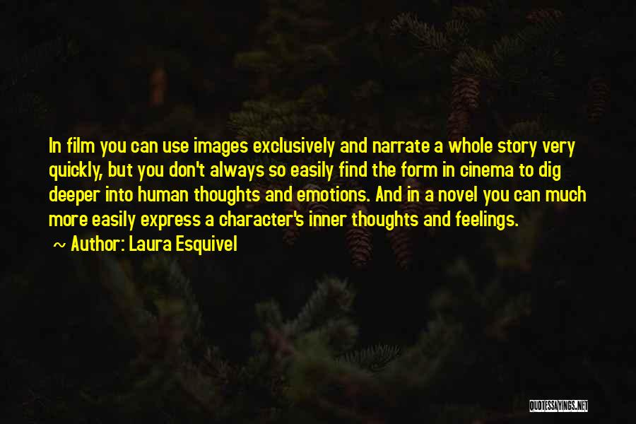 Laura Esquivel Quotes: In Film You Can Use Images Exclusively And Narrate A Whole Story Very Quickly, But You Don't Always So Easily