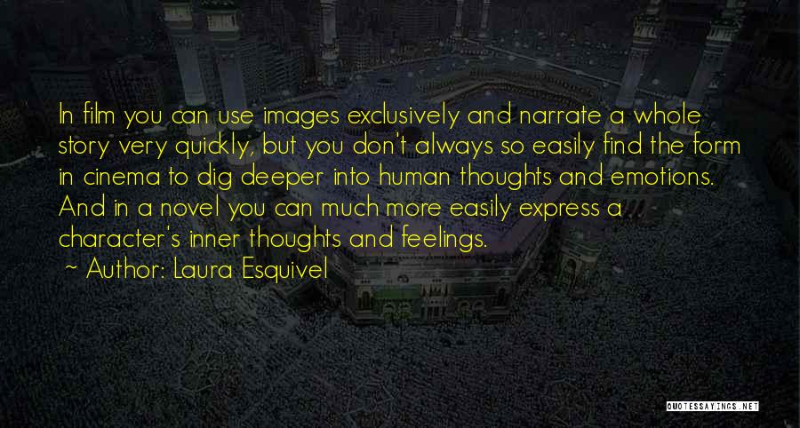 Laura Esquivel Quotes: In Film You Can Use Images Exclusively And Narrate A Whole Story Very Quickly, But You Don't Always So Easily