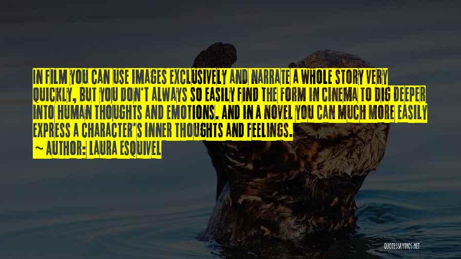 Laura Esquivel Quotes: In Film You Can Use Images Exclusively And Narrate A Whole Story Very Quickly, But You Don't Always So Easily